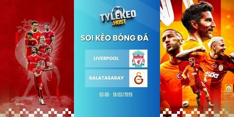 Soi keo ty le Liverpool vs Galatasaray - C1, 19/03/2026